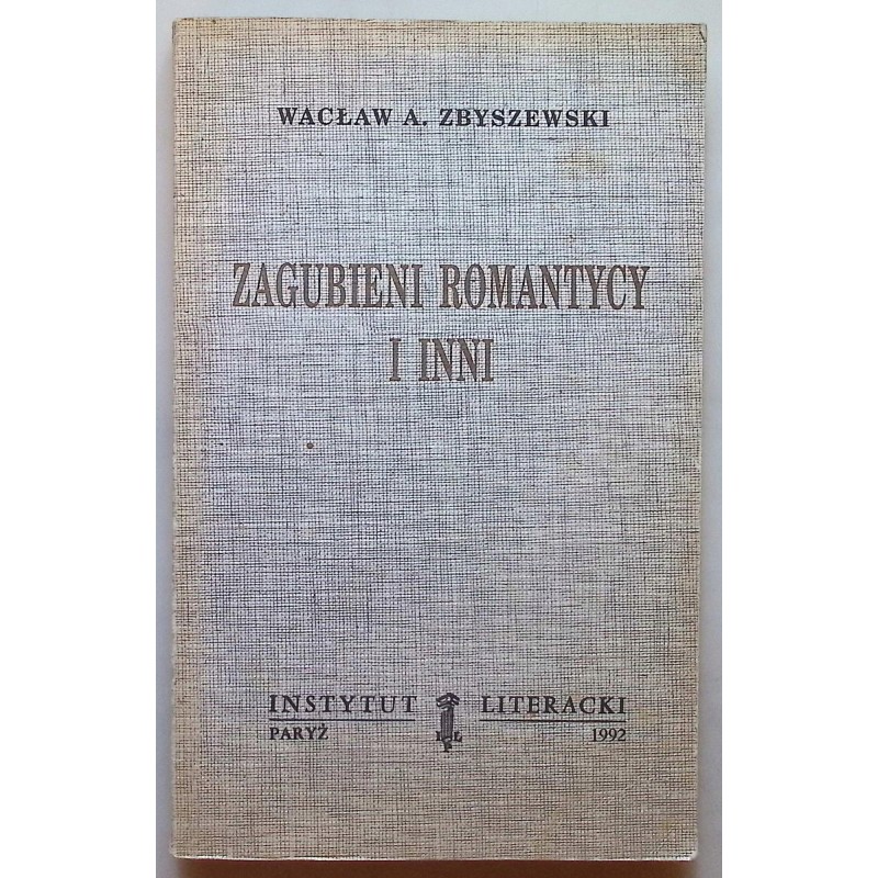 Zagubieni romantycy i inni Wacław A. Zbyszewski