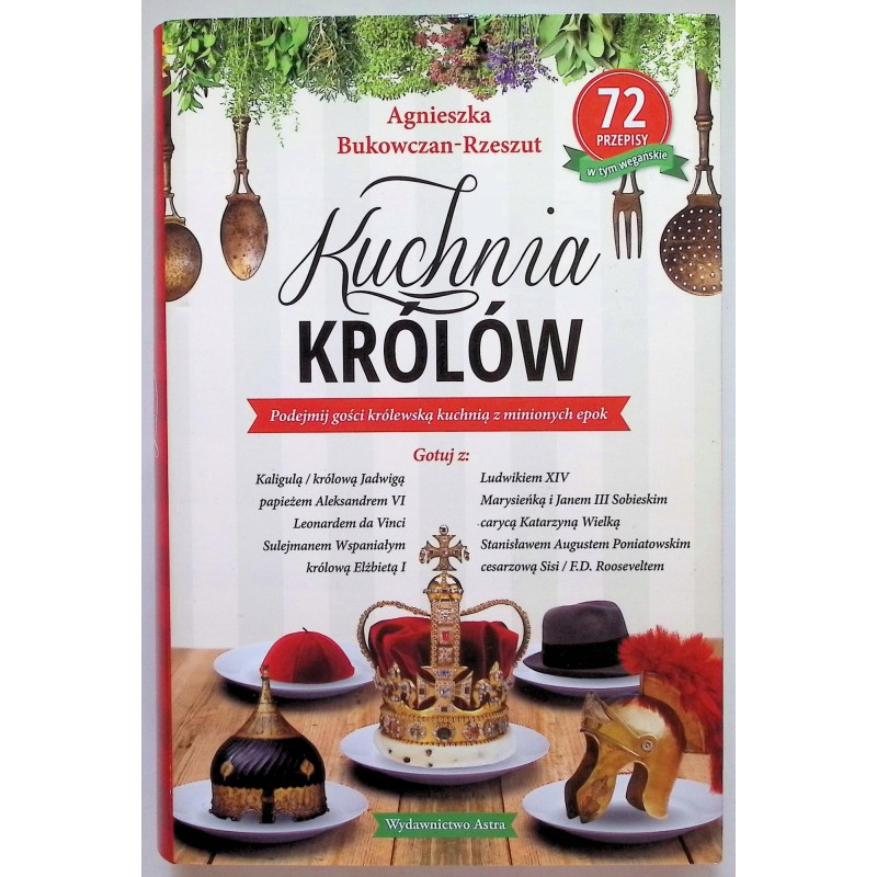 Agnieszka Bukowczan Rzeszut - Kuchnia królów