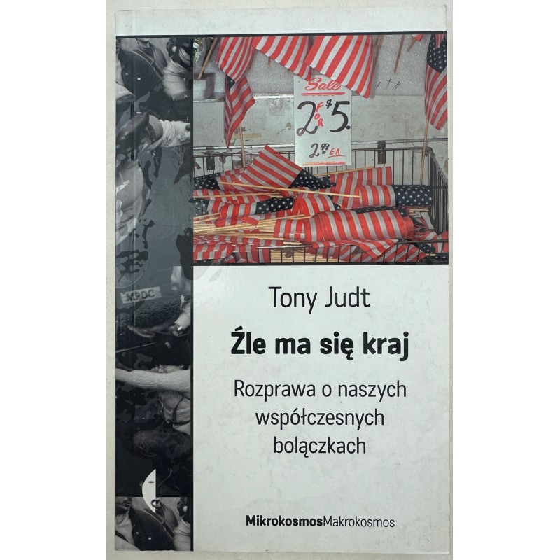 Źle ma się kraj Rozprawa o naszych współczesnych bolączkach Tony Judt