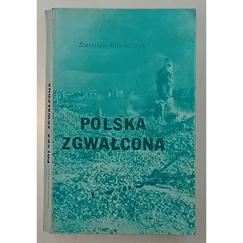 Polska zgwałcona Stanisław Mikołajczyk