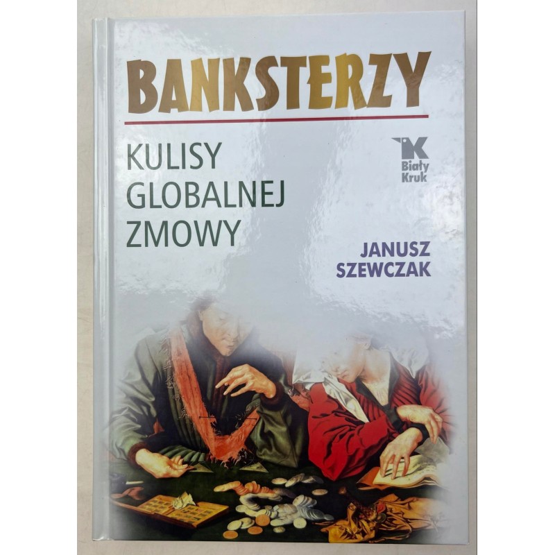 Banksterzy Kulisy globalnej zmowy Janusz Szewczak