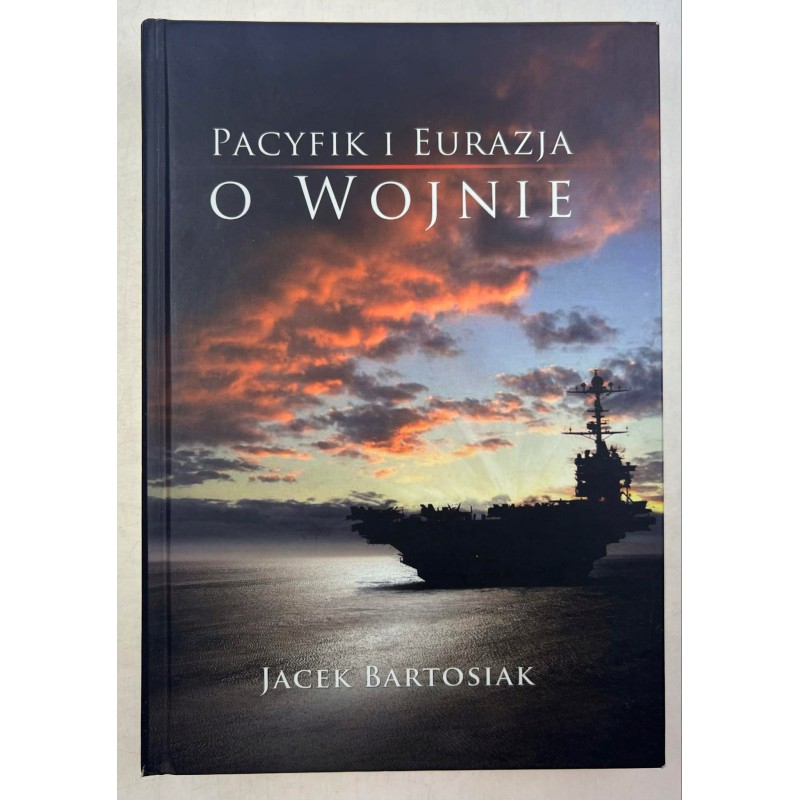 Pacyfik i Eurazja. O wojnie Jacek Bartosiak