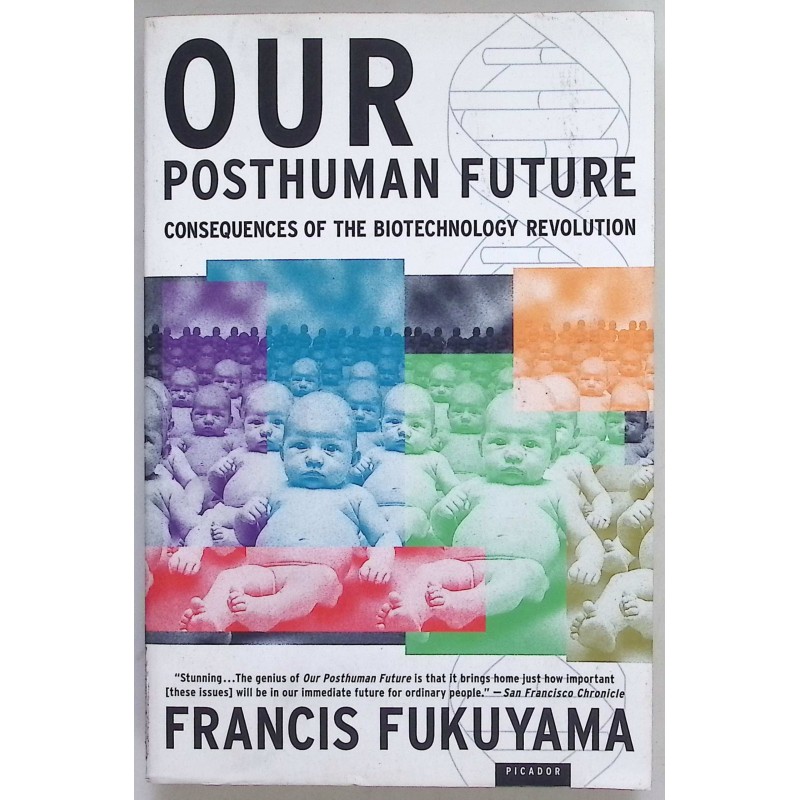 Our posthuman future Francis Fukuyama