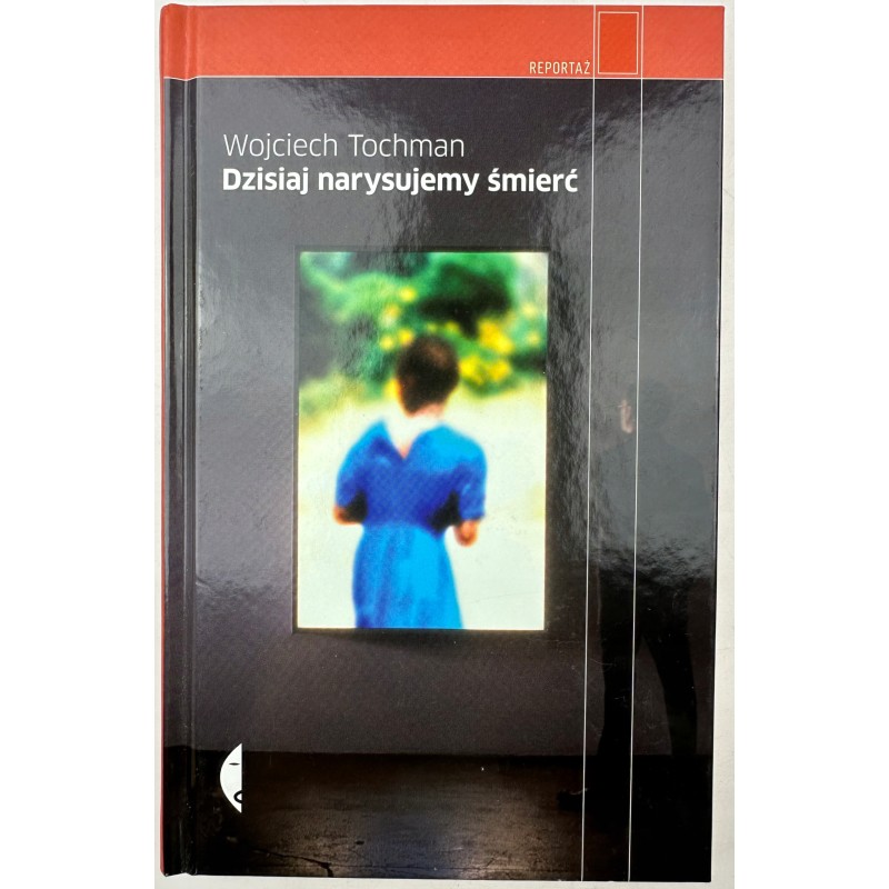 Dzisiaj Narysujemy Śmierć W. Tochman