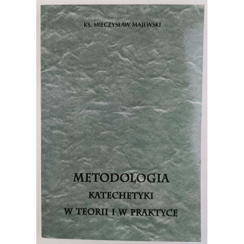 Metodologia katechetyki w teorii i w praktyce