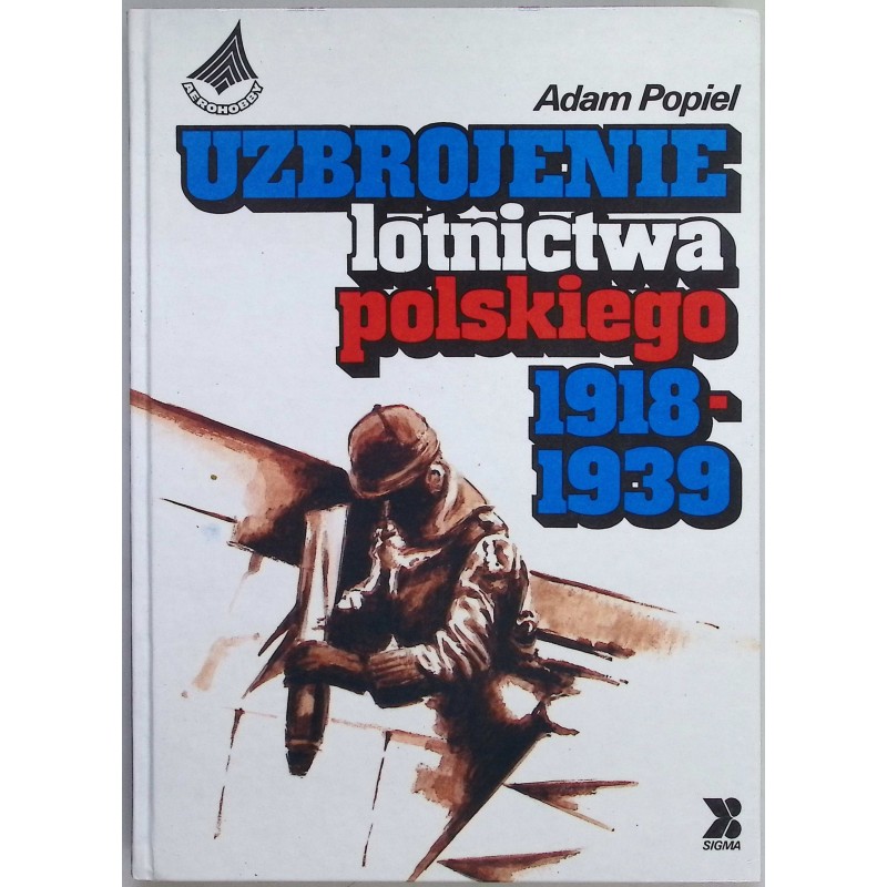 Uzbrojenie lotnictwa polskiego 1918-1939 Adam Popiel