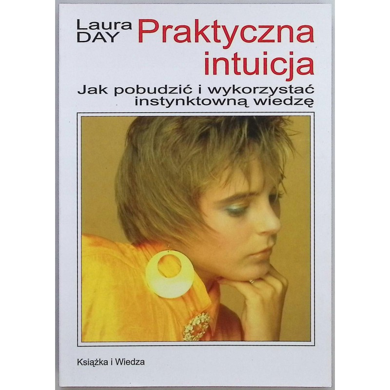 Praktyczna intuicja Jak pobudzić i wykorzystać instynktowną wiedzę L. Day