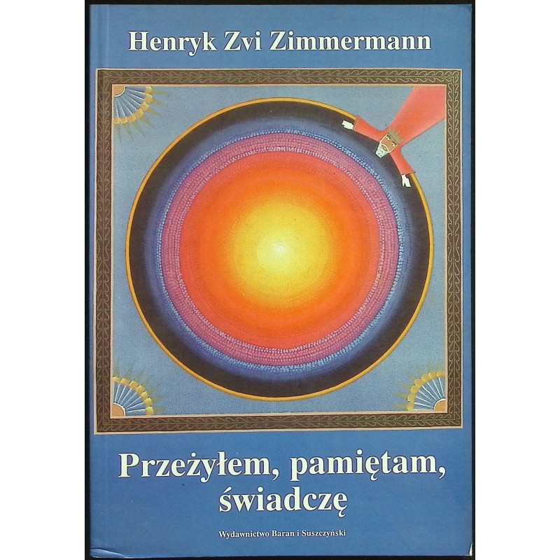 Przeżyłem, pamiętam, świadczę Henryk Zvi Zimmermann