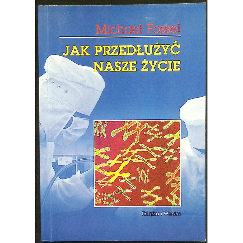 Jak przedłużyć nasze życie czyli o mechanizmach starzenia Michael Fossel