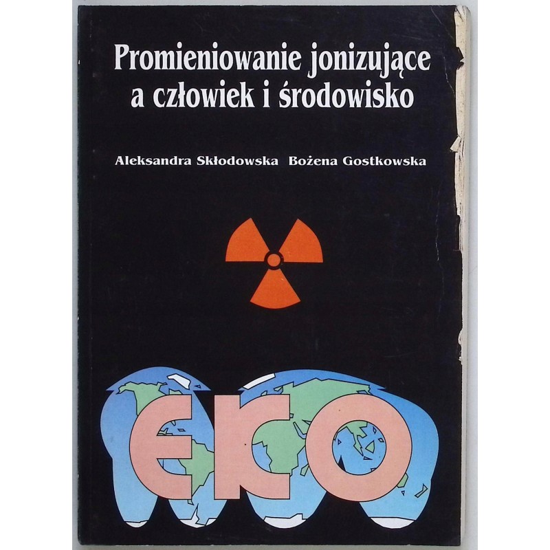 Promieniowanie jonizujące a człowiek i środowisko Aleksandra Skłodowska