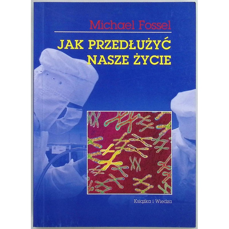Jak przedłużyć nasze życie czyli o mechanizmach starzenia Michael Fossel