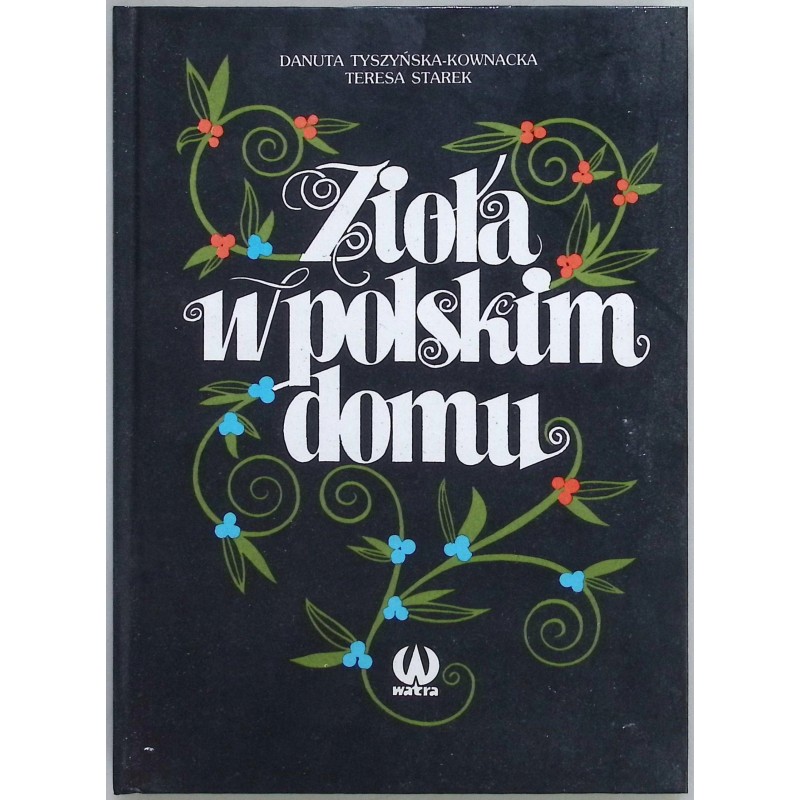 Zioła w polskim domu Teresa Starek Danuta Tyszyńska- Kownacka