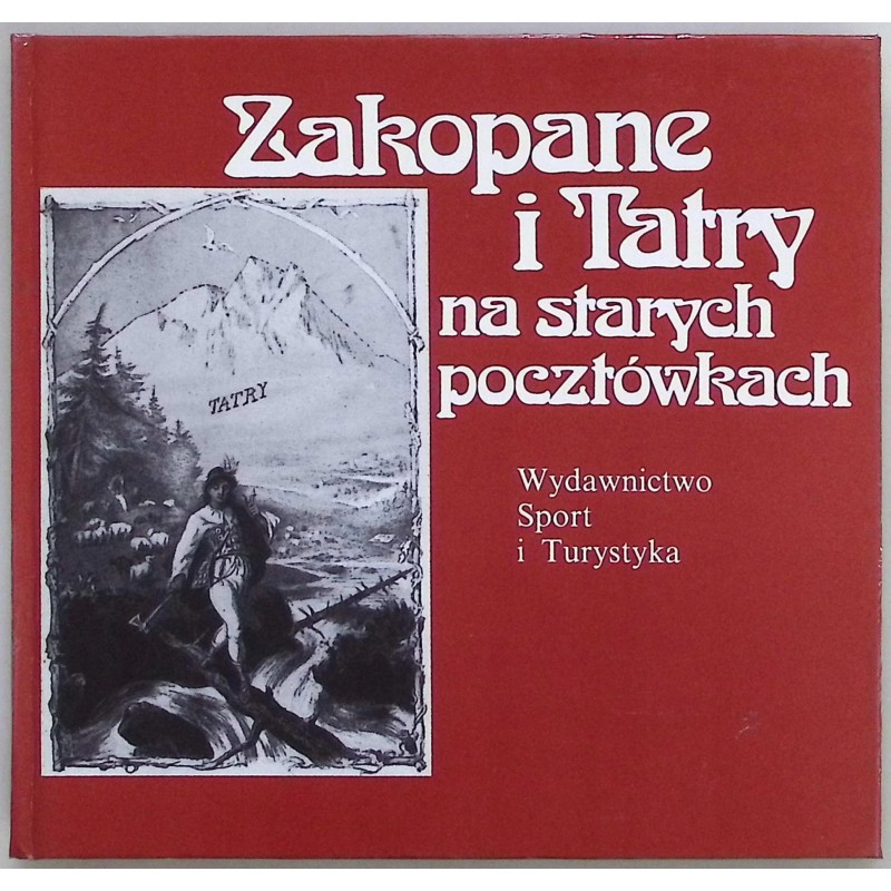 Zakopane i Tatry na starych pocztówkach Jan Skłodowski