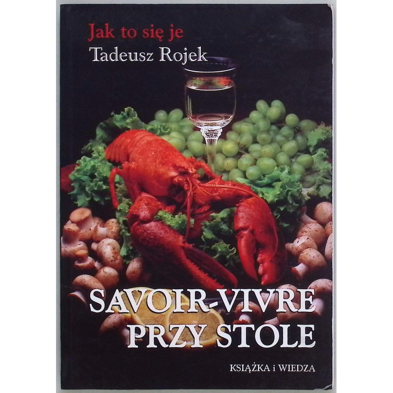 Jak to się je Savoir-vivre przy stole Tadeusz Rojek