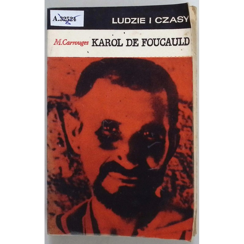 Ludzie i czasy Karol de Foucauld M. Carrouges