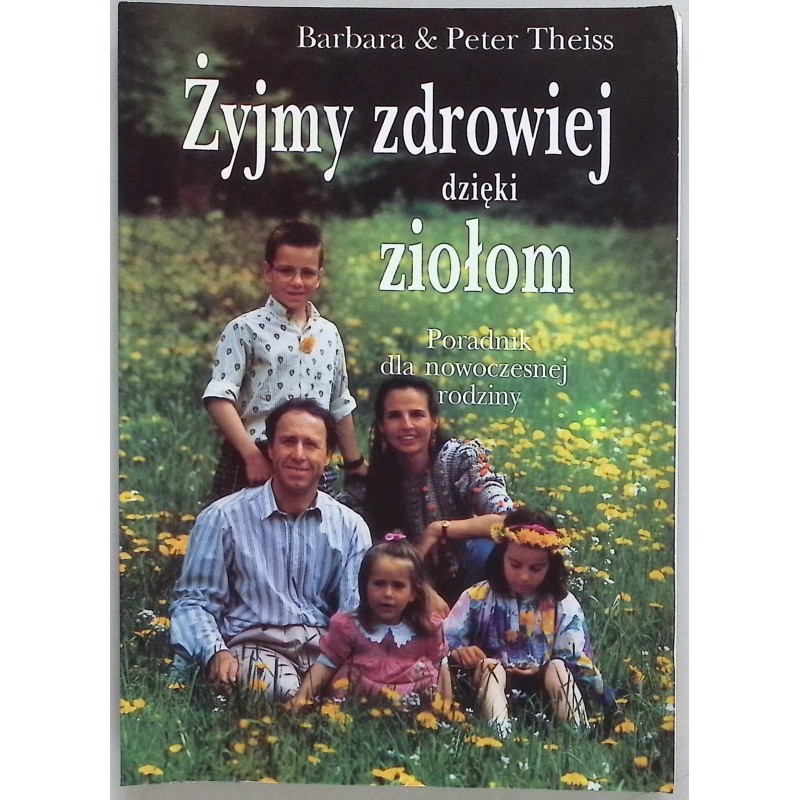 Żyjmy zdrowiej dzięki ziołom B i P. Theiss