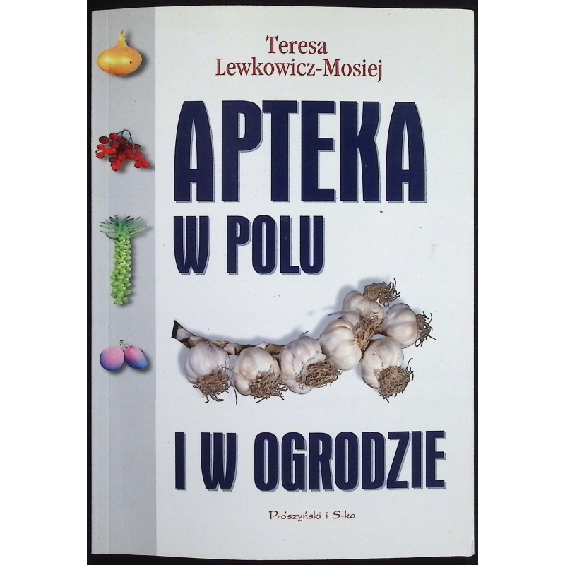 Apteka w polu i w ogrodzie Teresa Lewkowicz - Mosiej