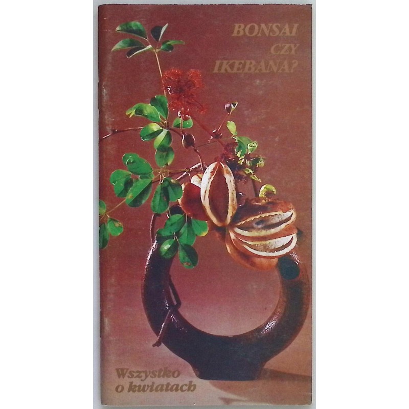 Bonsai czy Ikebana. Wszystko o kwiatach Ewa Gronowska
