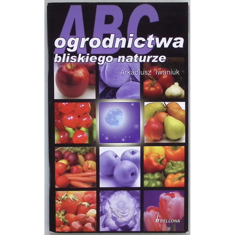 ABC Ogrodnictwa bliskiego naturze Arkadiusz Iwaniuk