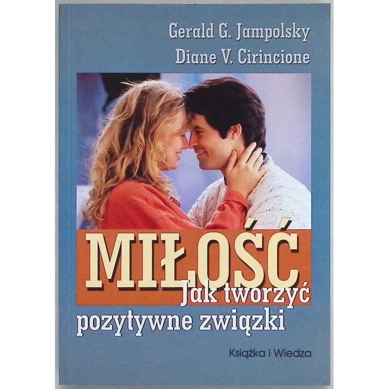 Miłość, jak tworzyć pozytywne związki D. Cirincione, G.Jampolsky