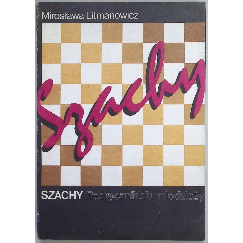 Szachy. Podręcznik dla młodzieży Mirosława Litmanowicz