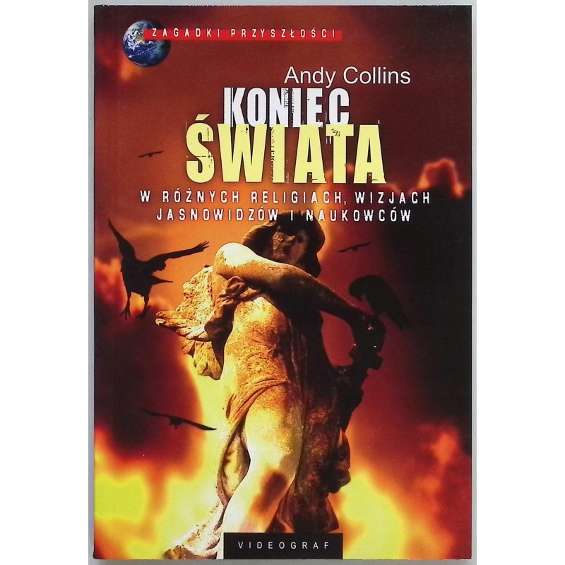 Koniec świata w różnych religiach wizjach jasnowidzów i naukowców A.Collins
