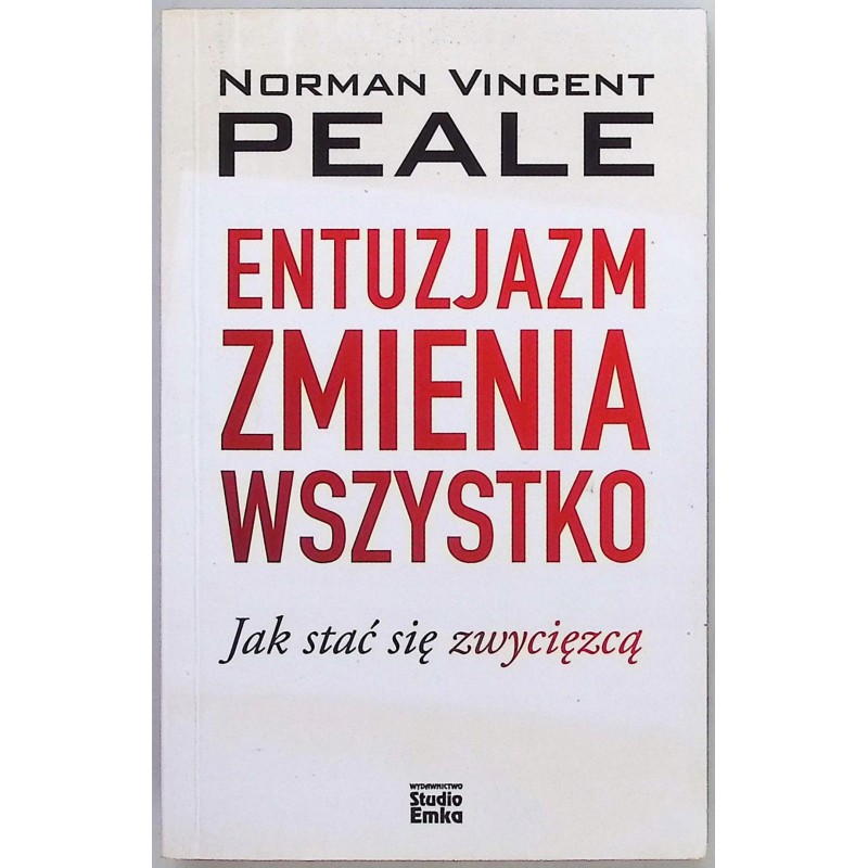 Entuzjazm zmienia wszystko Jak stać się zwycięzcą Peale