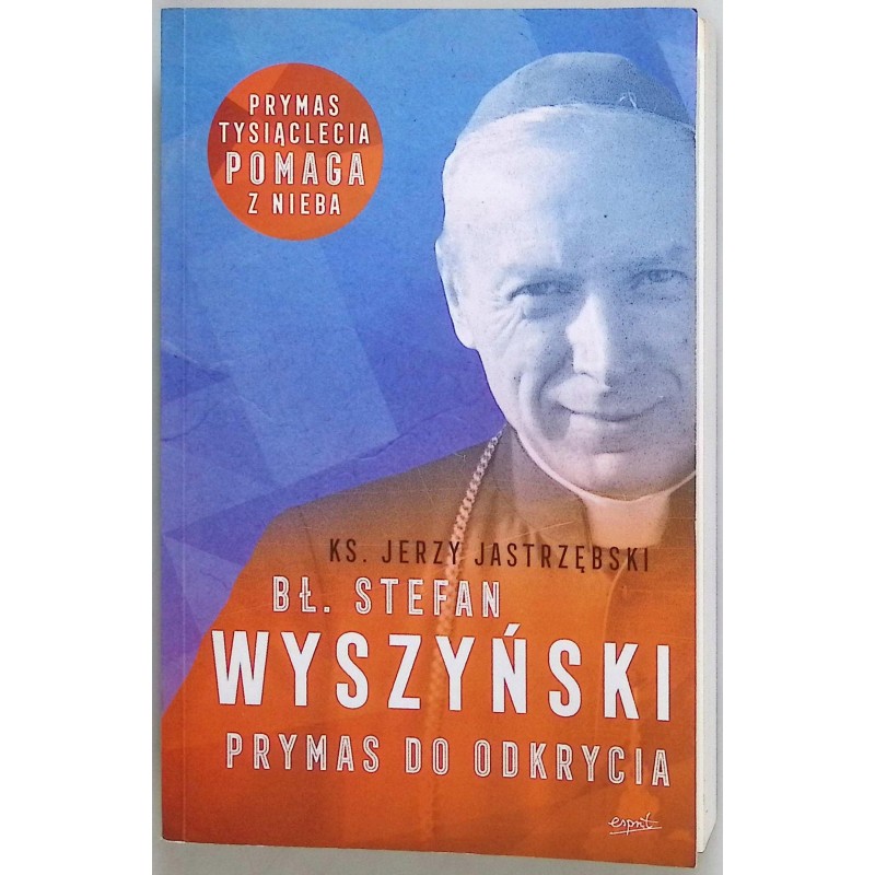Bł. Stefan Wyszyński, Prymas do odkrycia Jerzy Jastrzębski