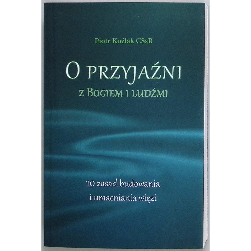 O przyjaźni z Bogiem i ludźmi Piotr Koźlak CSsR
