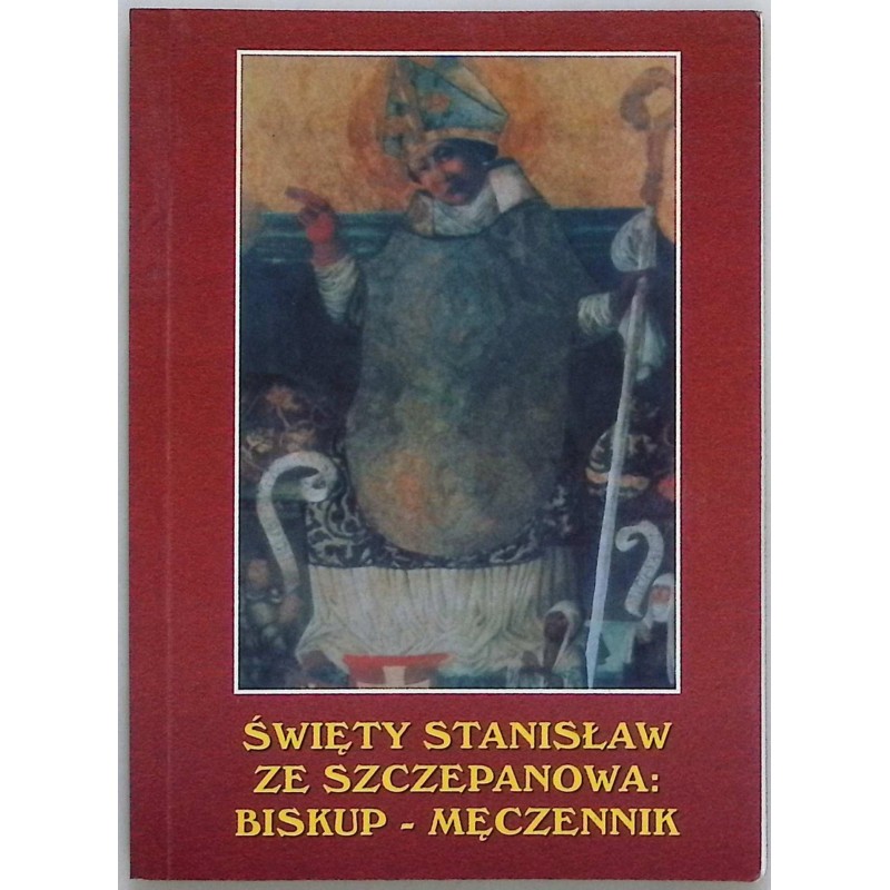 Święty Stanisław ze Szczepanowa Biskup - Męczennik