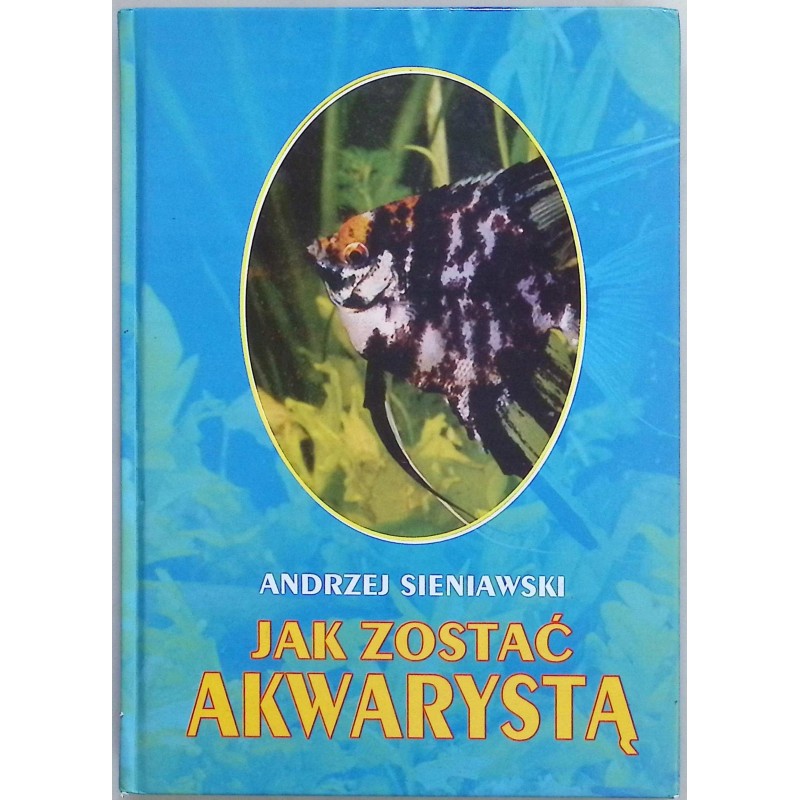 Jak zostać akwarystą Andrzej Sieniawski
