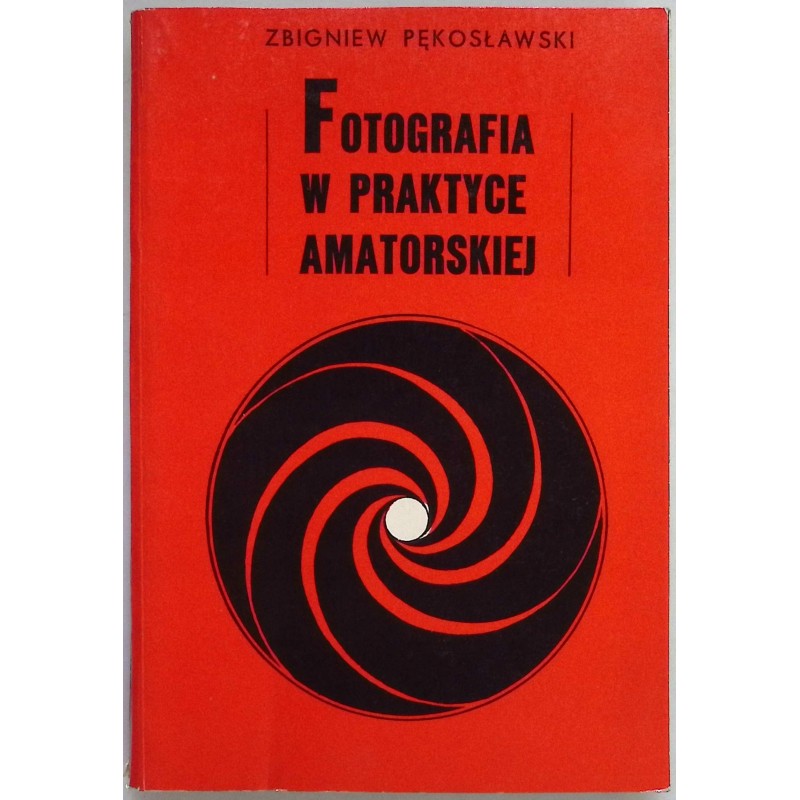 Fotografia w praktyce amatorskiej Zbigniew Pękosławski