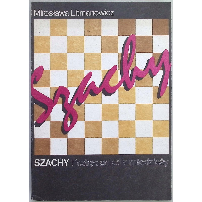 Szachy. Podręcznik dla młodzieży Mirosława Litmanowicz