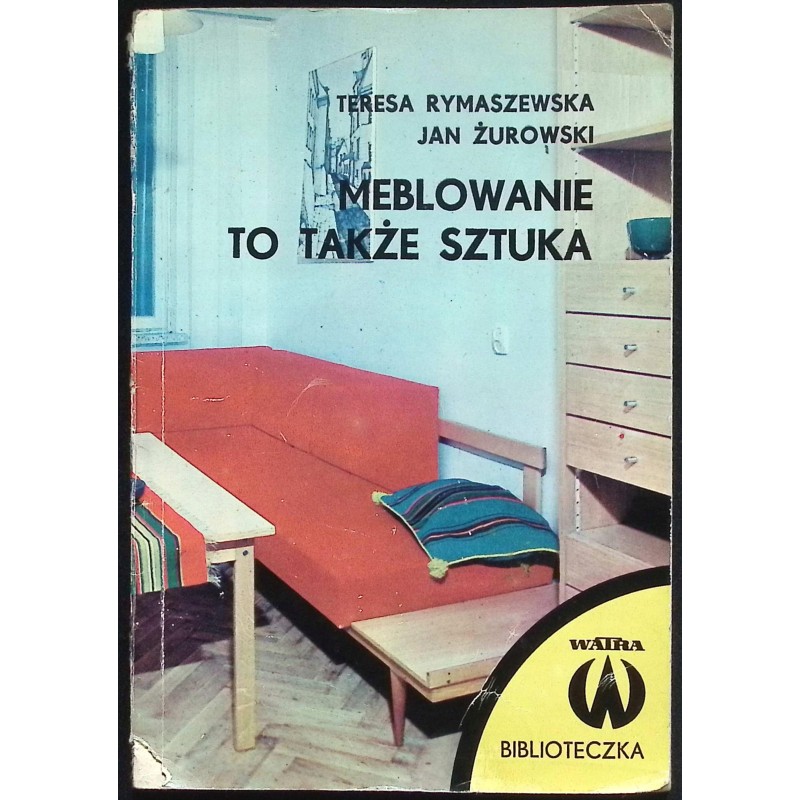 Meblowanie to także sztuka Teresa Rymaszewska
