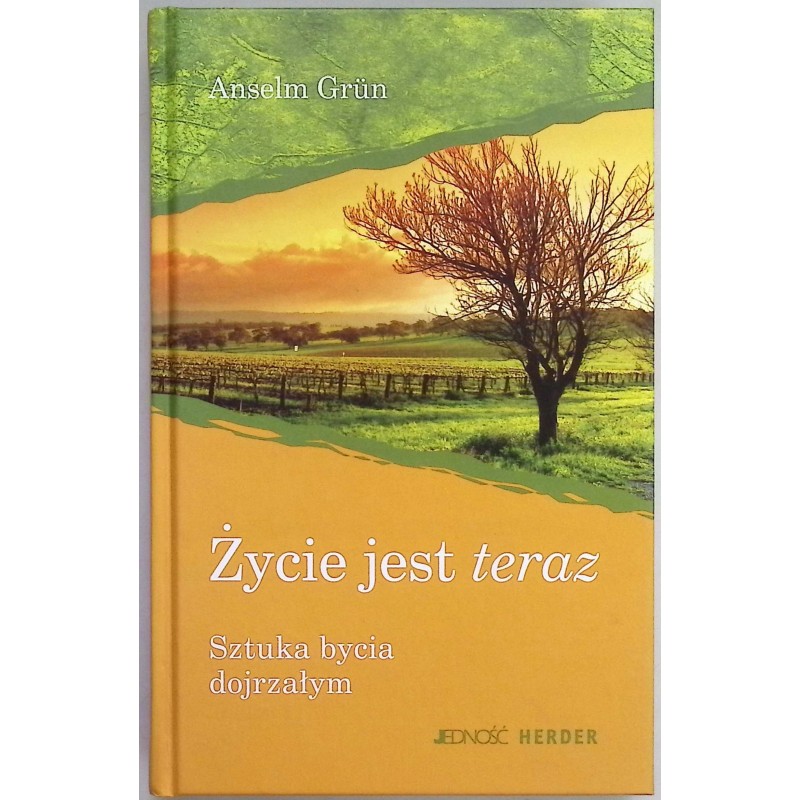 Życie jest teraz Sztuka bycia dojrzałym Anselm Grun