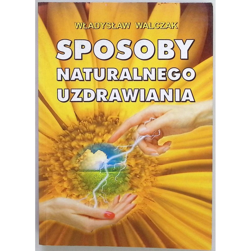 Sposoby naturalnego uzdrawiania Władysław Walczak