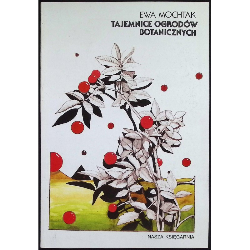 Tajemnice ogrodów botanicznych Ewa Mochtak