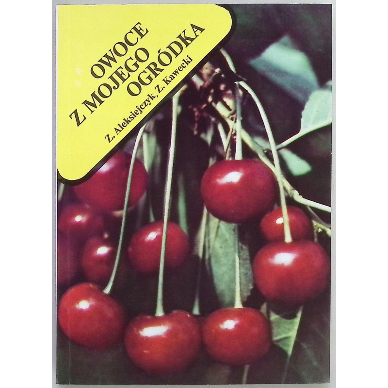 Owoce z mojego ogródka Z. Aleksiejczyk, Z. Kawecki