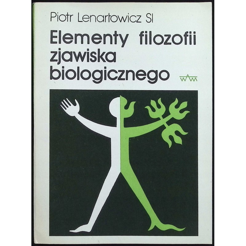 Elementy filozofii zjawiska biologicznego Piotr Lenartowicz
