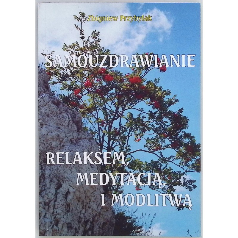 Samouzdrawianie relaksem, medytacją i modlitwą Zbigniew Przybylak