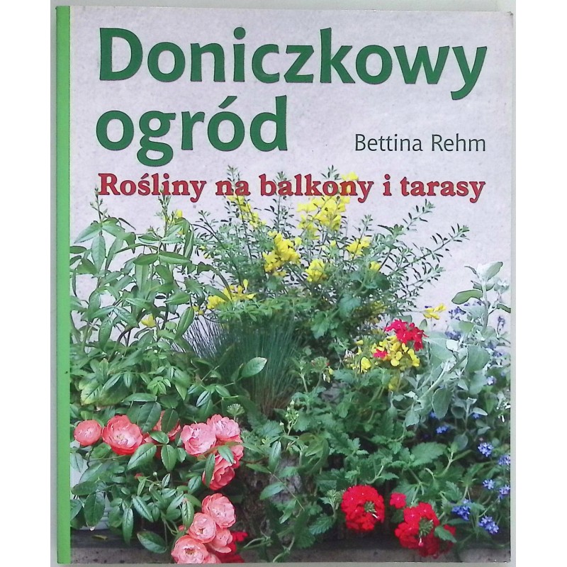Bettina Rehm Doniczkowy Ogród Rośliny Na Balkony i tarasy