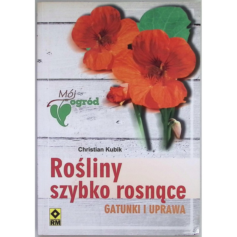 Rośliny szybko rosnące Gatunki i uprawa Christian Kubik