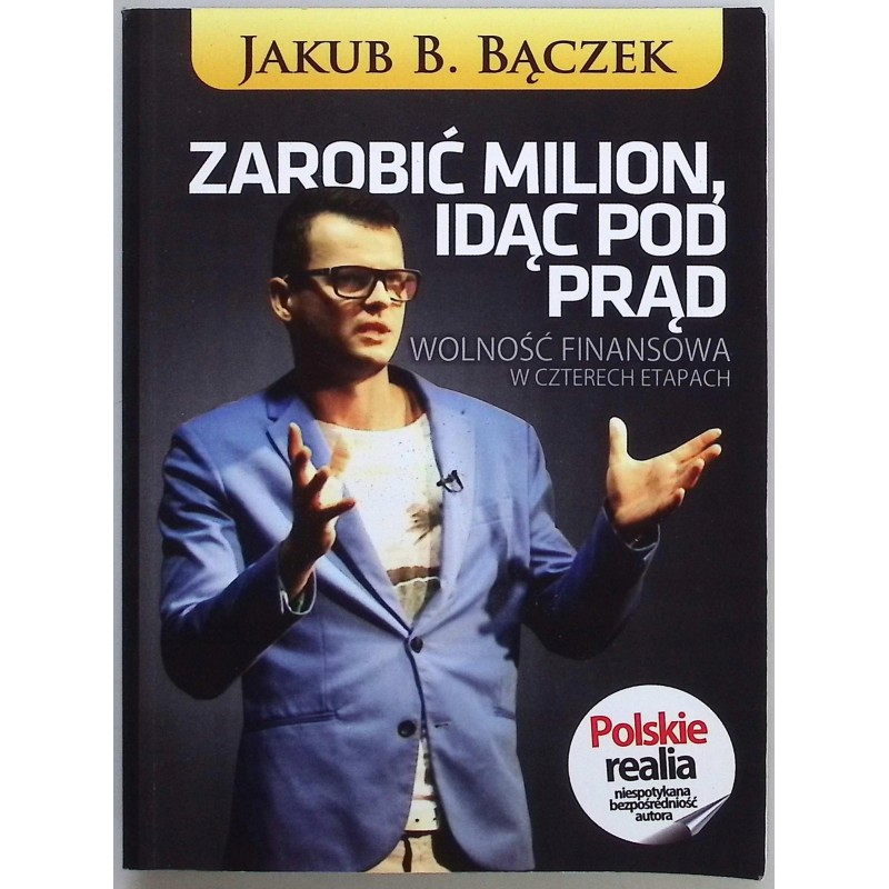 Zarobić milion, idąc pod prąd Jakub Bronisław Bączek