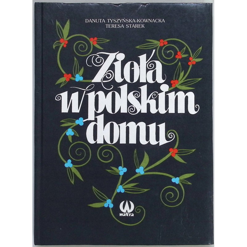 Zioła w polskim domu Teresa Starek Danuta Tyszyńska- Kownacka