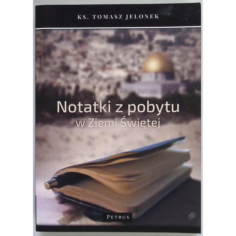 Notatki z pobytu w Ziemi Świętej Tomasz Jelonek