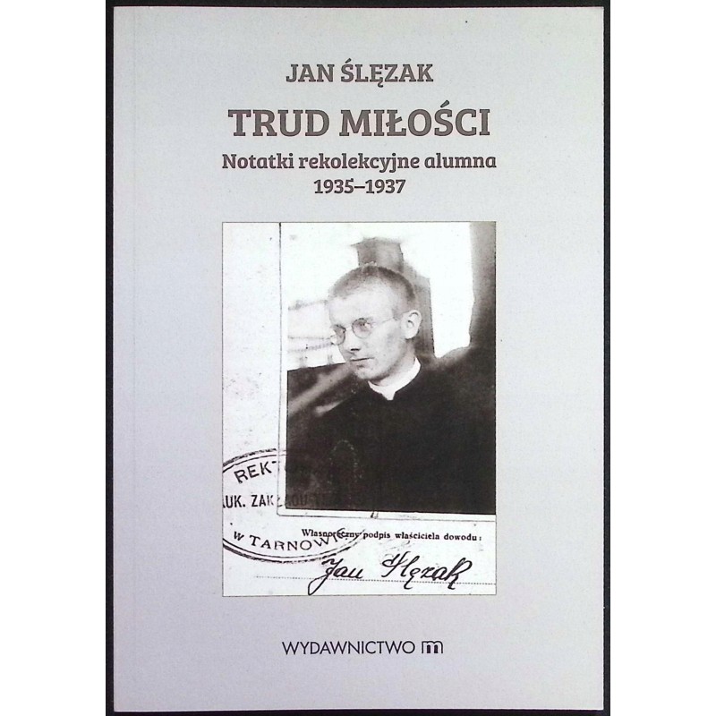 Trud miłości Notatki rekolekcyjne alumna 1935-1937 Jan Ślęzak