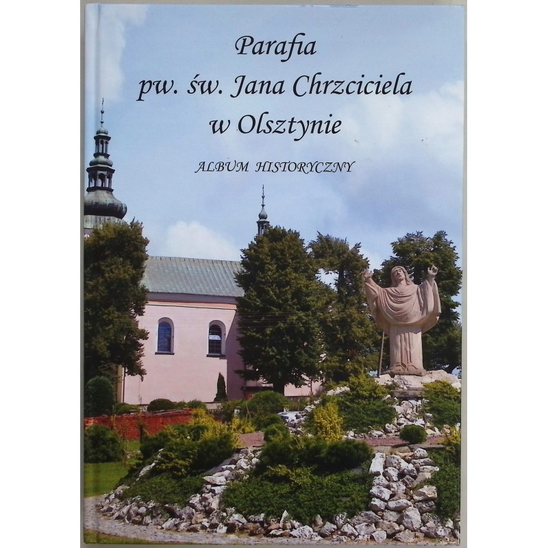 Parafia pw św Jana Chrzciciela w Olsztynie Album historyczny
