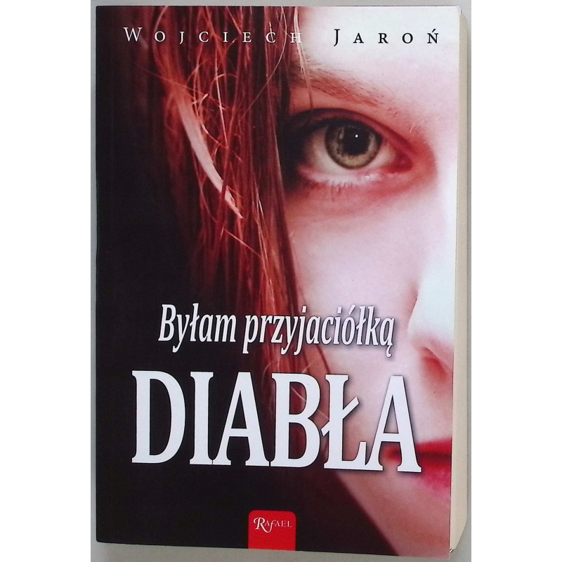 Byłam przyjaciółką Diabła Wojciech Jaroń