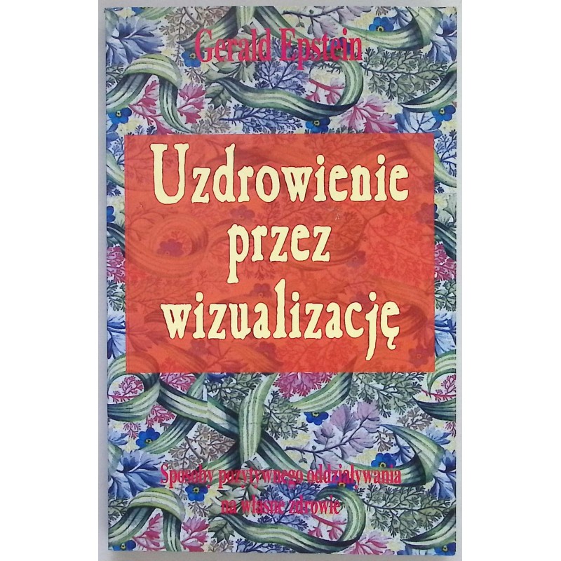 Uzdrowienie przez wizualizację - Gerald Epstein