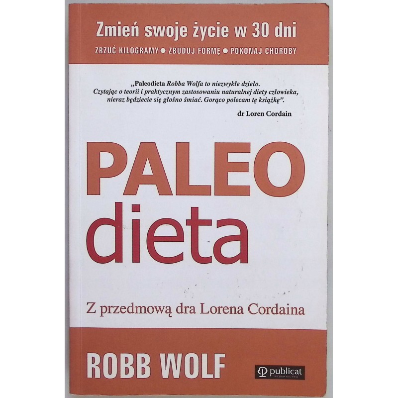 Paleo Dieta Zrzuć kilogramy, zbuduj formę, pokonaj choroby Robb Wolf